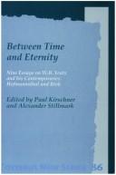 Cover of: Between Time And Eternity.Nine Essays on W.B. Yeats and his Contemporaries Hofmannsthal and Blok. (Costerus NS 86)