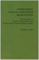 Overcoming Logical Positivism from Within. The Emergence of Neurath's Naturalism in the Vienna Circle's Protocol Sentence Debate by Thomas E. Uebel