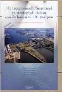 Cover of: Het Economisch, Financieel En Strategisch Belang Van de Haven Van Antwerpen: Huidige Betekenis En Toekomstvisie