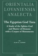 Cover of: The Egyptian God Tutu: A Study of the Sphinx-God and Master of Demons With a Corpus of Monuments (Orientalia Lovaniensia Analecta) (Orientalia Lovaniensia Analecta)