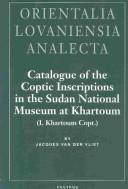 Catalogue of the Coptic Inscriptions in the Sudan National Museum at Khartoum (I. Khartoum Copt.) (Orientalia Lovaniensia Analecta, 121) (Orientalia Lovaniensia Analecta, 121) by Jacques Van Der Vliet