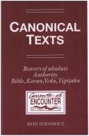 Cover of: Canonical Texts. Bearers of Absolute Authority. Bible, Koran, Veda, Tipiaka. A Phenomenological Study (Translated by Henry Jansen and Lucy Jansen-Hofland). (Currents of Encounter) by Rein Fernhout, Henry Jansen