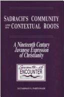 Cover of: Sadrach's Community And Its Contextual Roots. A Nineteenth-Century Javanese Expression of Christianity. (Currents of Encounter 3) by Sutarman Soediman Partonadi