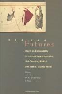 Cover of: Hidden Futures: Death and Immortality in Ancient Egypt, Anatolia, the Classical, Biblical and Arabic-Islamic World