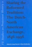 Cover of: Sharing the reformed tradition: the Dutch-North American exchange, 1846-1996