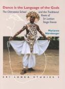 Cover of: Dance is the language of the gods: the Chitrasena School and the traditional roots of Sri Lankan stage-dance