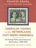 Cover of: American visions of the Netherlands East Indies/Indonesia: US foreign policy and Indonesian nationalism, 1920-1949