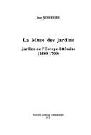 Cover of: La Muse Des Jardins: Jardins De L'europe Litteraire (1580-1700) 2e Tirage