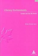 Cover of: Literary Environments: Canada and the Old World (Etudes Canadiennes - Canadian Studies)