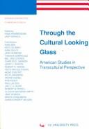 Cover of: Through the Cultural Looking Glass: American Studies in Transcultural Perspective (European Contributions to American Studies, 40)