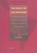 Cover of: The Flight of the Shepherd: Microhistory and the Psychology of Cultural Resilience in Bourbon Central Mexico (Cedla Latin America Studies)