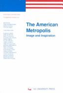 Cover of: The American metropolis by edited by Hans Krabbendam, Marja Roholl, Tity de Vries ; with contributions from Susan Clarke ... [et al.].