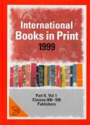 Cover of: International Books in Print 1999: Subject Guide : Classes 000-590 Publishers : Classes 600-990 Countries Persons (International Books in Print Part 2 Subject Guide)