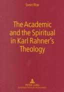 Cover of: The Academic And The Spiritual In Karl Rahner