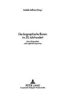 Cover of: Die biographische Illusion im 20. Jahrhundert: (Auto-)Biographien unter Legitimierungszwang