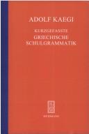 Cover of: Kurzgefasste Griechische Schulgrammatik. by Adolf Kaegi