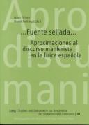Cover of: Fuente Sellada: Aproximaciones Al Discurso Manierista En LA Lirica Espanola (Studien Und Dokumente Zur Geschichte Der Romanischen Literaturen, 43)