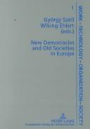 Cover of: New Democracies And Old Societies In Europe (Arbeit, Technik, Organisation, Soziales, Bd. 1.) by Gyorgy Szell