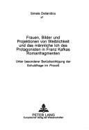 Cover of: Frauen, Bilder Und Projektionen Von Weiblichkeit Und das Mannliche Ich Des Protagonisten In Franz Kaflas Romanfragmenten: Under Besonder Berucksichtig