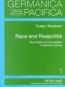 Cover of: Race and Realpolitik: The Politics of Colonisation in German Samoa (Germanica Pacifica,)