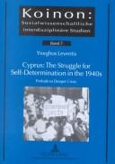 Cover of: Cyprus: The Struggle For Self-determination In The 1940s : Prelude To Deeper Crisis (Koinon: Sozialwissenschaftliche Interdisziplinare Studien, Band 7) by Yiorghos Leventis
