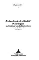 Cover of: Die Kaiserlose, Die Schreckliche Zeit Das Interregnum Im Wandel Der Geschichtsschreibung by Marianne Kirk