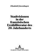 Cover of: Stadtvisionen in der französischen Erzählliteratur des 20. Jahrhunderts by Elisabeth Giesenhagen