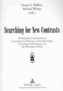 Cover of: Searching for New Contrasts: Whiteheadian Contributions to Contemporary Challenges in Neurophysiology, Psychology, Psychotherapy, and the Philosophy of Mind