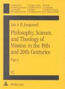 Philosophy, science and theology of mission in the 19th and 20th centuries by J. A. B. Jongeneel