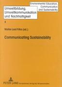 Cover of: Communicating Sustainability (Umweltbildung, Umweltkommunikation Und Nachhaltigkeit, Bd. 8.)