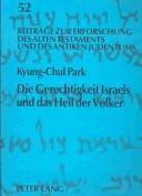 Cover of: Die Gerechtigkeit Israels Und Das Heil Der Volker: Kultus, Tempel, Eschatologie Und Gerechtigkeit in Der Endgestalt Des Jesajabuches (Jes 56, 1-8; 58, 1-14; 65, 17-66, 24)