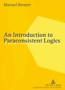 Cover of: An Introduction to Paraconsistent Logics by Manuel Bremer