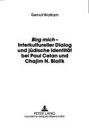 Cover of: Birg Mich - Interkultureller Dialog Und Judische Identitat Bei Paul Celan Und Chajim N. Bialik (Begegnung. Judische Studien) by Gernot Wolfram