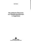 Cover of: Die Politische Okonomie Von Arbeitsmarktreformen in Argentinien (Gottinger Studien Zur Entwicklungsokonomik)