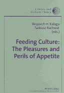 Cover of: Feeding Culture: The Pleasures And Perils Of Appetite (Literary and Cultural Theory, V. 19.)
