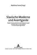 Cover of: Slavische Moderne Und Avantgarde: Vergleichende Und Historische Untersuchungen Zur Kultur Des 20. Jahrhunderts Im Slavischsprachigen Raum