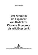 Cover of: Der Kehrreim ALS Exponent Von Gedichten Clemens Brentanos ALS Religioser Lyrik by Ruth Liwerski