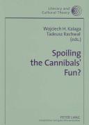 Cover of: Spoiling the Cannibals' Fun?: Cannibalism And Cannibalisation in Culture And Elsewhere (Literary and Cultural Theory)