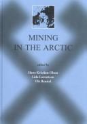 Cover of: Mining in the Arctic: proceedings of the Sixth International Symposium on Mining in the Arctic, Nuuk, Greenland, 28-31 May, 2001