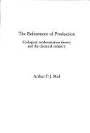 Cover of: Refinement of Production by Arthur P. J. Mol