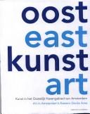 Cover of: Oost kunst by [redactie, Hans Epskamp ... [et al.] ; auteurs, Bert Janse, Janneke Wesseling = East art : art in Amsterdam's eastern docks area / edited by, Hans Epskamp ... [et al.] ; text by, Bert Janse, Janneke Wesseling]