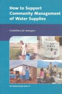 Cover of: How to Support Community Management of Water Supplies: Guidelines for Managers