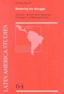 Cover of: Mastering the Struggle: Gender, Actors and Agrarian Change in a Mexican Ejido (Cedla Latin American Studies , No 64)