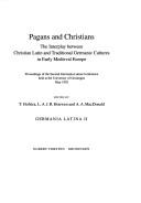 Cover of: Pagans and Christians: the interplay between Christian Latin and traditional Germanic cultures in early medieval Europe : proceedings of the Second Germania Latina Conference held at the University of Groningen, May 1992