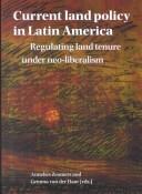Cover of: Current land policy in Latin America by Annelies Zoomers and Gemma v.d. Haar (eds.)