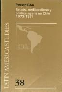 Cover of: ESTADO NEOLIBERALISMO Y POLITICA AGRARIA EN CHILE 1973/1981 (Latin America Studies, Vol 38)