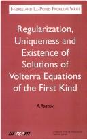 Cover of: Regularization, Uniqueness & Existence of Solutions of Volterra Equations of the First Kind (Inverse and Ill-Posed Problems) by A. Asanov