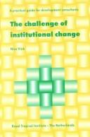 Cover of: The challenge of institutional change: A practical guide for development consultants