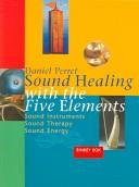 Cover of: Sound Healing With The Five Elements: Sound Instruments, Sound Therapy, Sound Energy