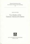 Cover of: Two Studies of the Galactic Chemical Evolution (Acta Universitatis Upsaliensis. Uppsala Dissertations from Faculty of Science & Technology, 10)